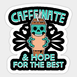 Caffeinate And Hope For The Best Sticker